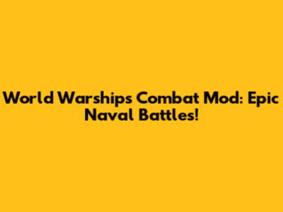 World Warships Combat Mod: Epic Naval Battles!