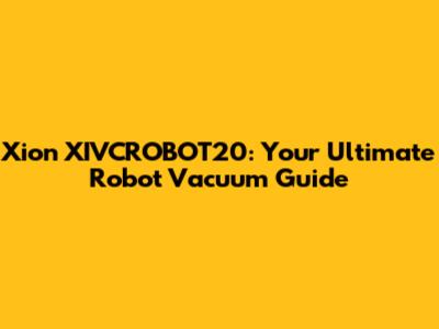 Xion XIVCROBOT20: Your Ultimate Robot Vacuum Guide