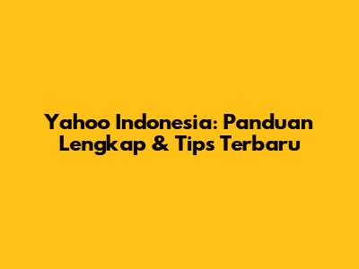 Yahoo Indonesia: Panduan Lengkap & Tips Terbaru