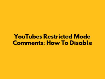 YouTube's Restricted Mode Comments: How To Disable