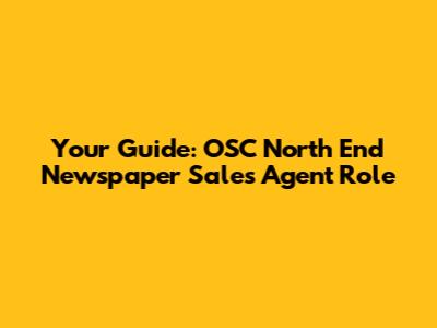Your Guide: OSC North End Newspaper Sales Agent Role