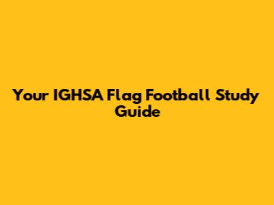 Your IGHSA Flag Football Study Guide