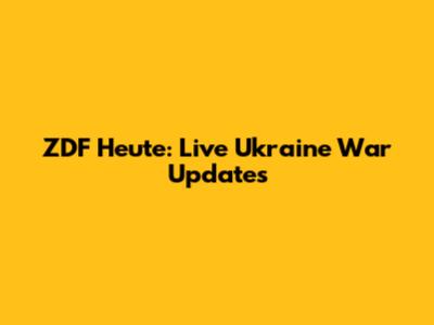 ZDF Heute: Live Ukraine War Updates