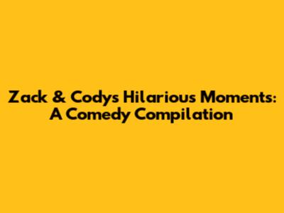 Zack & Cody's Hilarious Moments: A Comedy Compilation