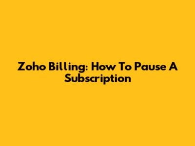 Zoho Billing: How To Pause A Subscription