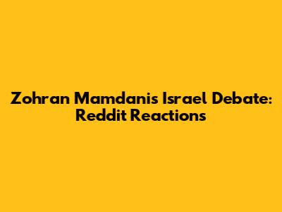 Zohran Mamdani's Israel Debate: Reddit Reactions