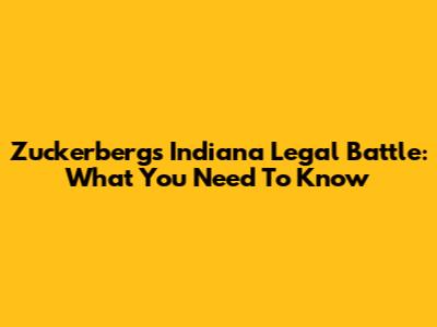 Zuckerberg's Indiana Legal Battle: What You Need To Know