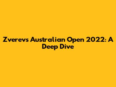 Zverev's Australian Open 2022: A Deep Dive