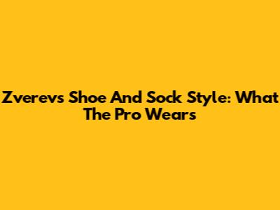 Zverev's Shoe And Sock Style: What The Pro Wears
